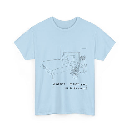 meet you in a dream t-shirt